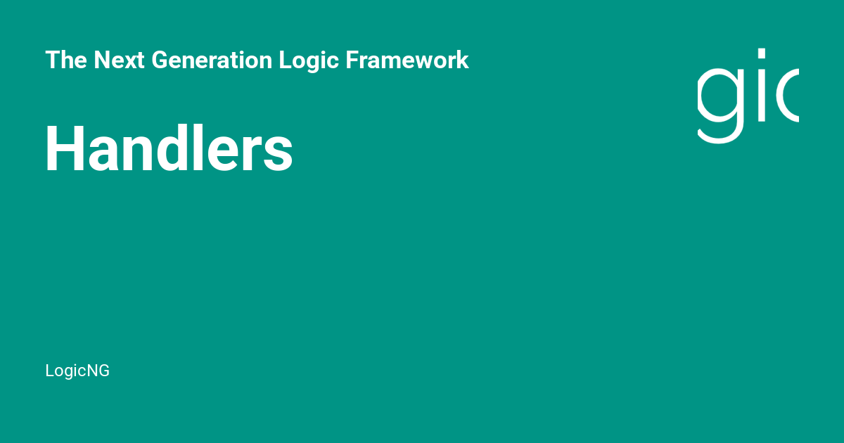 Handlers - The Next Generation Logic Framework